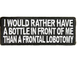 Rather A Bottle In Front Of Me Patch