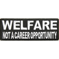 Welfare Not A Career Opportunity Patch Welfare Not A Career Opportunity Patch