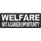 Welfare Not A Career Opportunity Patch