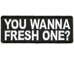 You Wanna Fresh One Patch