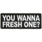 You Wanna Fresh One Patch