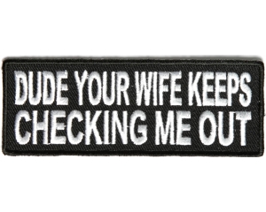 Dude Your Wife Keeps Checking Me Out Patch