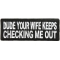 Dude Your Wife Keeps Checking Me Out Patch