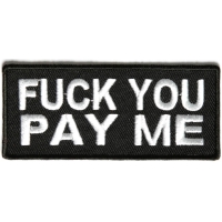 Fuck You Pay Me Black White Patch
