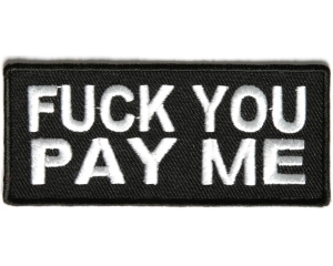 Fuck You Pay Me Black White Patch