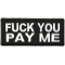 Fuck You Pay Me Black White Patch