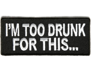 I'm Too Drunk For This Patch