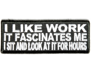 I Like Work It Fascinates Me Patch