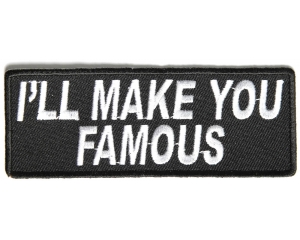 I'll Make You Famous Patch | Embroidered Patches