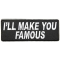 I'll Make You Famous Patch