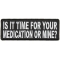 Is It Time For Your Medication or Mine Funny Patch