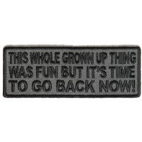 This Whole Grown Up Thing Was Fun But I'm Ready To Go Back Now Patch | Embroidered Patches