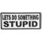 Lets Do Something Stupid Patch