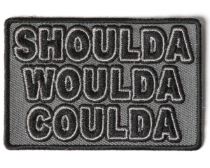 Shoulda Would Coulda Patch