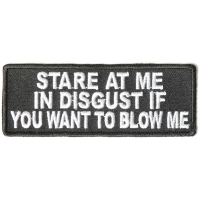 Stare At Me In Disgust If You Want To Blow Me Patch | Embroidered Patches
