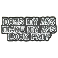 Does My Ass Make My Ass Look Fat Patch | Embroidered Patches Does My Ass Make My Ass Look Fat Patch | Embroidered Patches