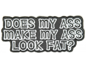 Does My Ass Make My Ass Look Fat Patch | Embroidered Patches