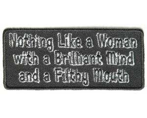 Nothing Like A Women With A Brilliant Mind And Filthy Mouth Patch