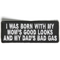 I Was Born With My Mom's Good Looks And My Dad's Bad Gas Patch | Embroidered Patches