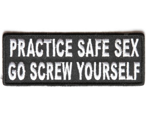 Practice Safe Sex Go Screw Yourself Patch | Embroidered Patches