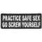 Practice Safe Sex Go Screw Yourself Patch