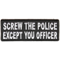 Screw The Police Except You Officer Funny Patch | Embroidered Patches