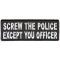 Screw The Police Except You Officer Funny Patch