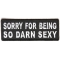 Sorry For Being So Darn Sexy Patch
