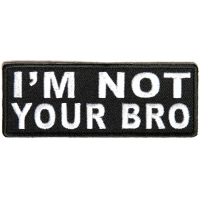 I'm Not Your Bro Patch | Embroidered Patches