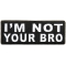 I'm Not Your Bro Patch