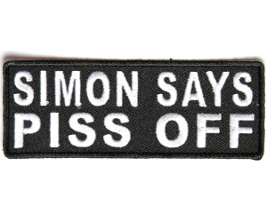 Simon Says Piss Off Patch | Embroidered Patches