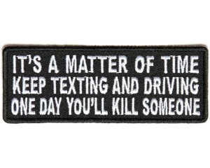 It's A Matter Of Time Keep Texting And Driving Patch | Embroidered Patches