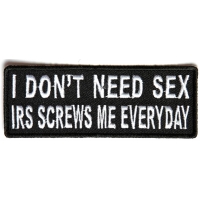 I Don't Need Sex IRS Screws Me Everyday Patch | Embroidered Patches