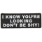 I Know You're Looking Don't Be Shy Patch