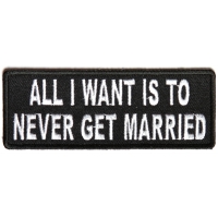 All I Want Is To Never Get Married Patch | Embroidered Patches