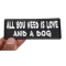 All You Need is Love And a Dog Patch All You Need is Love And a Dog Morale Patch shown on hand for size comparison
