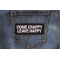 Come Crappy Leave Happy Funny Iron on Patch shown on jeans