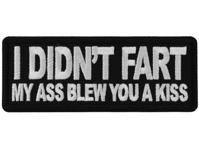 I didn't Fart My Ass Blow you a Kiss Patch