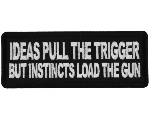 Ideas Pull the Trigger But Instincts Load the Gun Patch