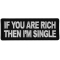If you are Rich Then I'm Single Funny Iron on Patch