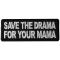 Save the Drama for Your Mama Funny Iron on Patch