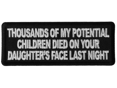Thousands of My Potential Children Died on Your Daughter's Face Last Night Patch
