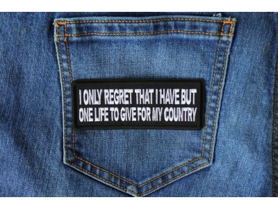 I only regret that I have but one Life to Give for My Country Patch