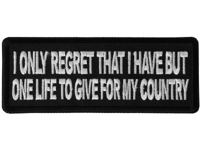 I only regret that I have but one Life to Give for My Country Patch