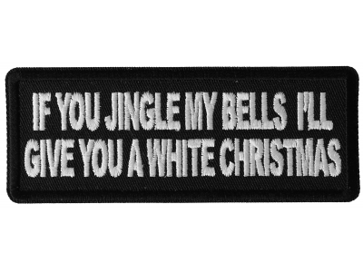 If you Jingle my Bells I'll give you a White Christmas Patch