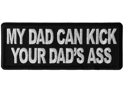 My Dad Can Kick Your Dad's Ass Patch