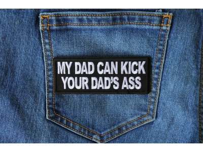My Dad Can Kick Your Dad's Ass Patch