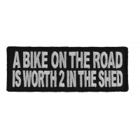 A Bike On The Road Is Worth 2 In The Shed Patch A Bike On The Road Is Worth 2 In The Shed Patch