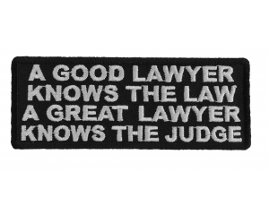 A Good Lawyer Knows The Law A Great Lawyer Knows The Judge Patch