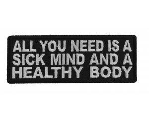 All You Need Is A Sick Mind A Healthy Body Patch
